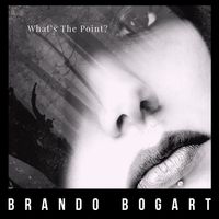 Brando Bogart's What's the Point by BRANDO BOGART