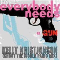 Everybody Needs a Gun (Shoot the World Panic Mix) - Single by Kelly Kristjanson