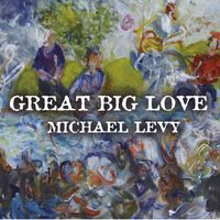 Great Big Love by Michael Levy