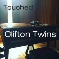 Touched by Clifton Twins