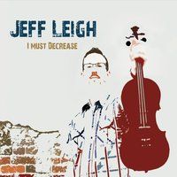 I Must Decrease by Jeff Leigh