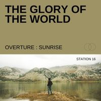 The Glory of the World-Overture-Sunrise by Station16