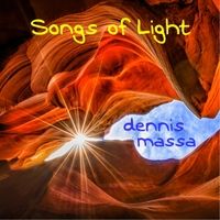 Songs of Light by Dennis Massa