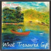 What Treasured Gift by Dennis Massa