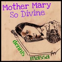 Mother Mary so Divine by Dennis Massa