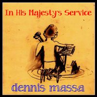 In His Majesty's Service by Written by Dennis Massa