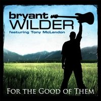 For the Good of Them - Single by Bryant Wilder