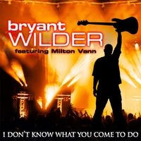 I Don't Know What You Come to Do by Bryant Wilder