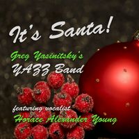 It's Santa! by Greg Yasinitsky's YAZZ Band with Horace Alexander Young