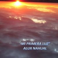 Mi Primera Luz by Alux Nahual
