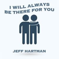 I Will Always Be Right There by Jeff Hartman
