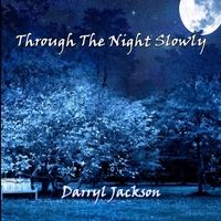 Through the Night Slowly by Darryl Jackson