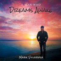 A Man Who Dreams Awake by Mark Villarosa