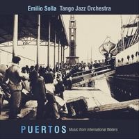 Puertos: Music from International Waters (AR005) by Emilio Solla Tango Jazz Orchestra & Emilio Solla