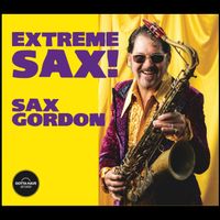 EXTREME SAX! by Sax Gordon