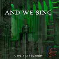 And We Sing by Cabela and Schmitt