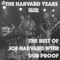 The Harvard Years: The Best of Joe Harvard with Dub Proof by Dub Proof & Joe Harvard