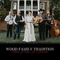 Back Home In Tennessee by Wood Family Tradition