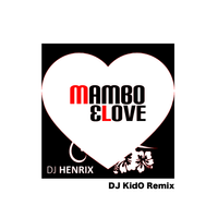 Mambo & Love (DJ KidO Remix) by DJ Henrix