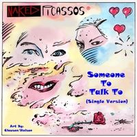 Someone to Talk To by The Naked Picassos