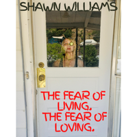 The Fear of Living.  The Fear of Loving. by Shawn Williams