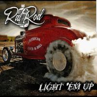 Light Em Up by Rat Rod