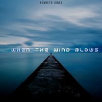 When The Wind Blows by Kenneth Jones