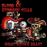 What Rough Beast by Blood & Stomach Pills
