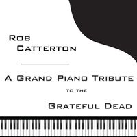 A Grand Piano Tribute to the Grateful Dead (Remastered) by Rob Catterton