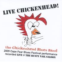 Live Chickenhead! - The Chickenhead Blues Band by Rick Tobey