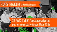 POST APOCALYPTIC St Pats Event RORY MAKEM & Monday's Supper