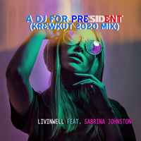 A DJ for President (Krewkut 2020 mix) by Livinwell feat. Sabrina Johnston