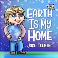 Earth Is My Home by Jake Fleming