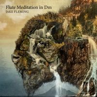 Flute Meditation in Dm by Jake Fleming