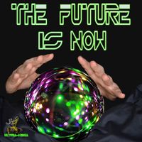The Future Is Now by ULTRA-MEGA