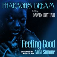 Feeling Good: A Personal Tribute To Nina Simone by Pharaoh's Dream (ft. David Nathan)