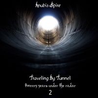 Traveling By Tunnel: Twenty Years Under The Radar. Vol. 2 by Anubis Spire
