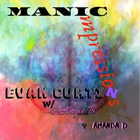 Manic Impressions:  The fine art of being Mentally Ill by Evan Curtin, Angie B & Amanda D