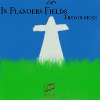 In Flanders Fields by Trevor Hicks