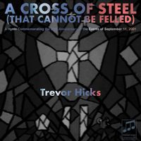 A Cross of Steel (That Cannot Be Felled) by Trevor Hicks
