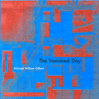 "The Vanished Day - EP" by Michael William Gilbert