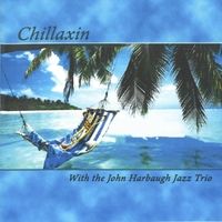 Chillaxin with the John Harbaugh Jazz Trio by John Harbaugh Jazz Trio