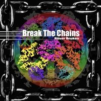 Break the Chains by Riiver Brukes