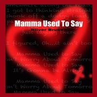 Mamma Used To Say by Riiver Brukes