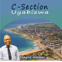 C-Section Uyabizwa (Remastered) by Lungisa Ndabeni