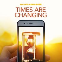 Times Are Changing by Wayne Merdinger
