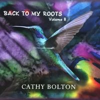 BACK TO MY ROOTS Volume II by CATHY BOLTON