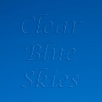 Clear Blue Skies by Clear Blue Skies