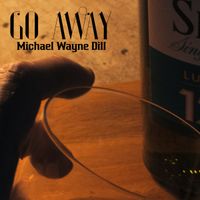 Go Away by Michael Wayne Dill 