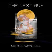 The Next Guy by Michael Wayne Dill